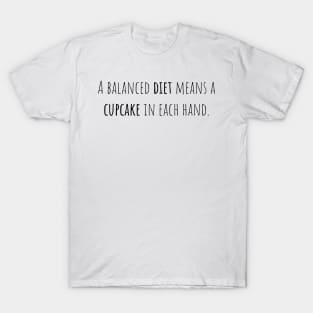 Balanced diet cupcake - Saying - Funny T-Shirt